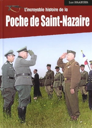 L'incroyable histoire de la poche de Saint-Nazaire - Luc Braeuer