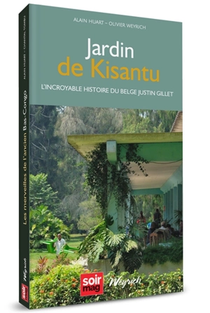 Jardin de Kisantu : l'incroyable histoire du Belge Justin Gillet - Alain Huart