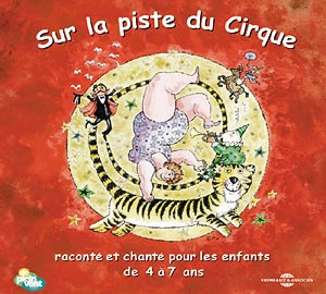 Sur la piste du cirque : raconté et chanté pour les enfants de 4 à 7 ans - Bernard Noly