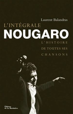 L'intégrale Nougaro : l'histoire de toutes ses chansons - Laurent Balandras