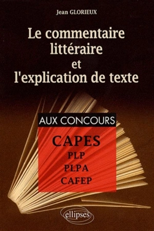 Le commentaire littéraire et l'explication de texte : pour la préparation aux CAPES, PLP, PLPA, CAFEP - Jean Glorieux