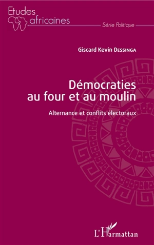 Démocraties au four et au moulin : alternance et conflits électoraux - Giscard Kevin Dessinga