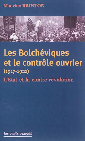 Les bolchéviques et le contrôle ouvrier (1917-1921) : l'Etat et la contre-révolution - Maurice Brinton