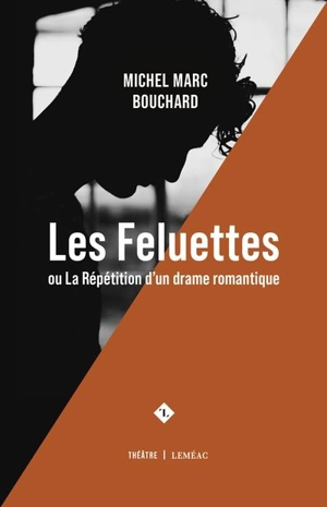 Les Feluettes ou La répétition d'un drame romantique - Michel Marc Bouchard