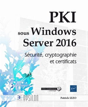 PKI sous Windows Server 2016 : sécurité, cryptographie et certificats - Patrick Izzo