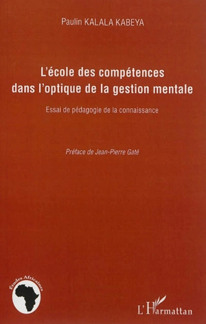 L'école des compétences dans l'optique de la gestion mentale : essai de pédagogie de la connaissance - Paulin Kalala Kabeya