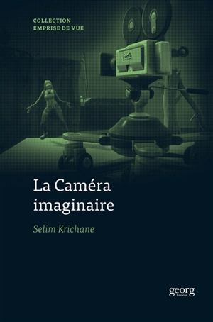 La caméra imaginaire : jeux vidéo et modes de visualisation - Selim Krichane