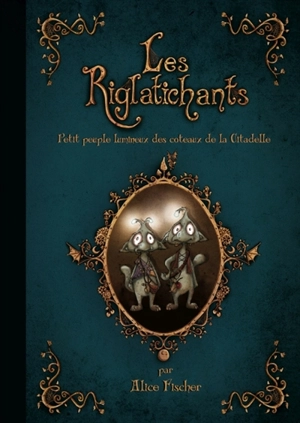 Les Riglatichants : petit peuple lumineux des coteaux de la Citadelle - Alice Fischer