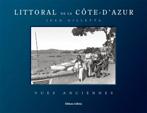 Littoral de la Côte d'Azur : vues anciennes - Jean Gilletta