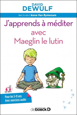 J'apprends à méditer avec Maeglyn le lutin : pour les 5-11 ans : avec exercices audio - David Dewulf