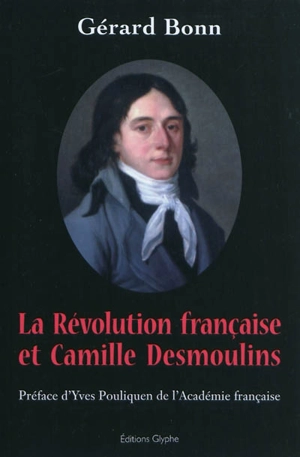 La Révolution française et Camille Desmoulins - Gérard Bonn