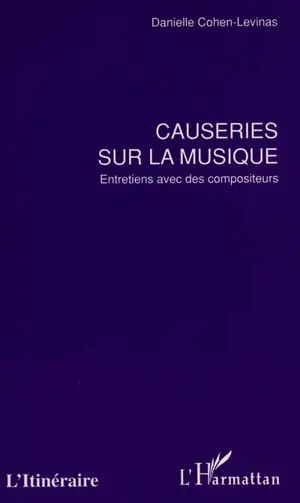 Causeries sur la musique : entretiens avec des compositeurs - Danielle Cohen-Levinas