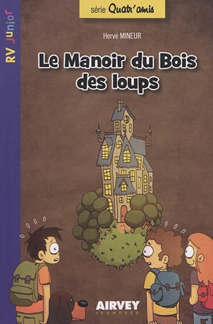 Quatr'amis. Vol. 1. Le manoir du Bois des loups - Hervé Mineur