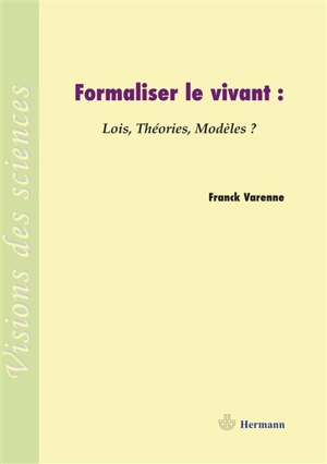 Formaliser le vivant : lois, théories, modèles ? - Franck Varenne