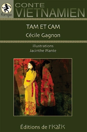 Tam et Cam : la véritable histoire de la Cendrillon vietnamienne : conte vietnamien - Cécile Gagnon