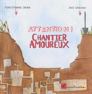 Attention ! Chantier amoureux - Pierre-Emmanuel Dufour