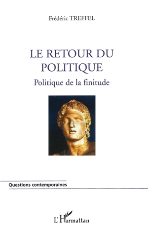 Le retour du politique : politique de la finitude - Frédéric Treffel