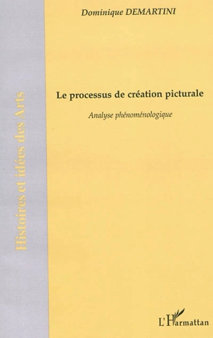 Le processus de création picturale : analyse phénoménologique - Dominique Demartini
