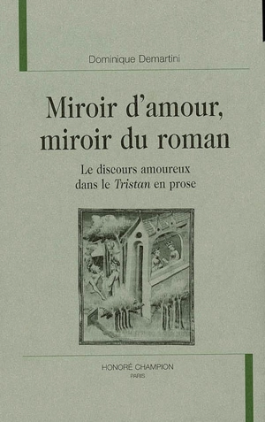 Miroir d'amour, miroir du roman : le discours amoureux dans le Tristan en prose - Dominique Demartini