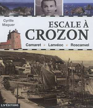 Escale à Crozon : Camaret, Lanvéoc, Roscanvel - Cyrille Maguer