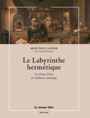 Le labyrinthe hermétique : les douze portes de l'alchimie initiatique - Paul Sanda