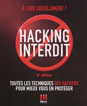 Hacking interdit : toutes les techniques des hackers pour mieux vous en protéger - Alexandre Joseph Gomez Urbina