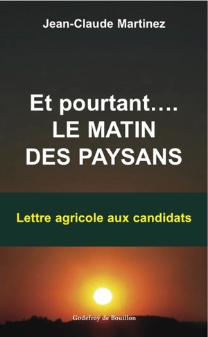 Et pourtant... : le matin des paysans : lettre agricole aux candidats - Jean-Claude Martinez