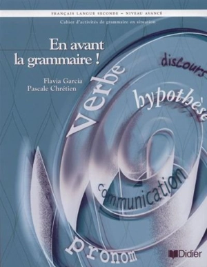 En avant la grammaire ! : cahier d'activités de grammaire en situation, français langue seconde, niveau avancé - Garcia, Flavia