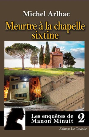 Les enquêtes de Manon Minuit. Vol. 2. Meurtre à la chapelle Sixtine - Michel Arlhac