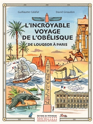 L'incroyable voyage de l'obélisque : de Louqsor à Paris - Guillaume Calafat