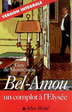 Bel-Amou : un complot à l'Elysée - Guy de Mormesson