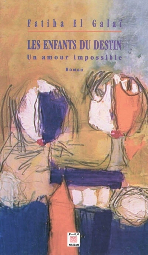 Les enfants du destin : un amour impossible - Fatiha el- Galaï