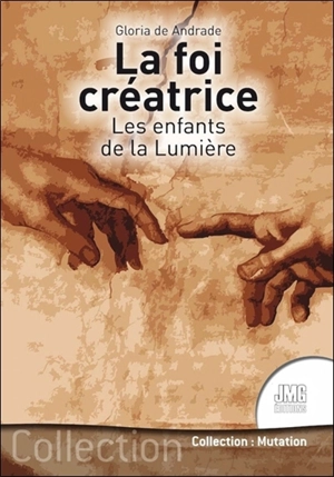 La foi créatrice : les enfants de la lumière - Gloria de Andrade