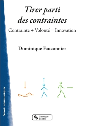 Tirer parti des contraintes : contrainte + volonté = innovation - Dominique Fauconnier