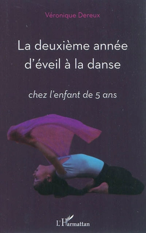 La deuxième année d'éveil à la danse : chez l'enfant de 5 ans - Véronique Dereux