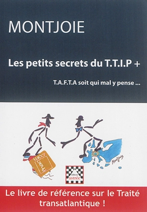 Les petits secrets du TTIP+ ou TAFTA soit qui mal y pense - Alex Montjoie