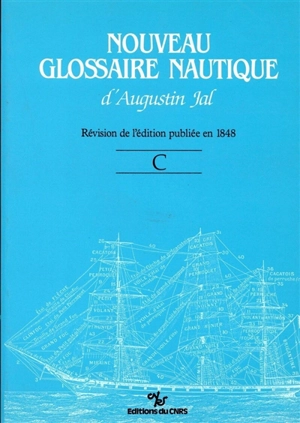 Nouveau glossaire nautique d'Augustin Jal : dictionnaire des termes de la marine à voile : révision de l'édition de 1848. C - Auguste Jal