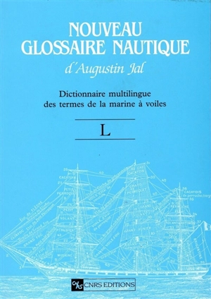 Nouveau glossaire nautique d'Augustin Jal : dictionnaire multilingue des termes de la marine à voiles : révision de l'édition de 1848. Vol. L - Auguste Jal