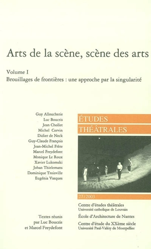 Etudes théâtrales, n° 27. Arts de la scène, scène des arts : singularités nouvelles, nouvelles identités : 1ère partie : brouillages de frontières : une approche par la singularité : actes du colloque des 16 et 17 mai 2003 - CENTRE D'ÉTUDES THÉÂTRALES (Louvain-la-Neuve, Belgique)