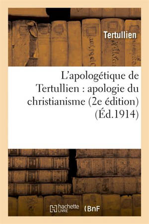 L'apologétique de Tertullien : apologie du christianisme (2e édition) - Tertullien