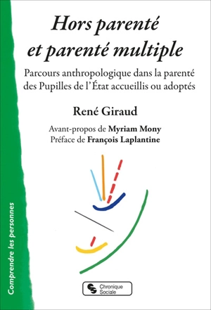 Hors parenté et parenté multiple : parcours anthropologique dans la parenté des pupilles de l'Etat accueillis ou adoptés - René Giraud