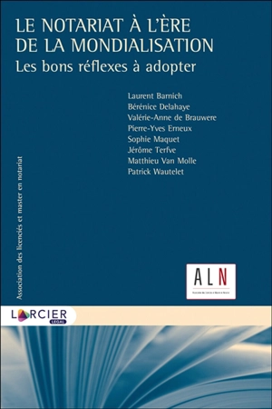 Le notariat à l'ère de la mondialisation : les bons réflexes à adopter - Association des licenciés en notariat (Belgique). Colloque (15 ; 2019 ;  Louvain-la-Neuve, Belgique)