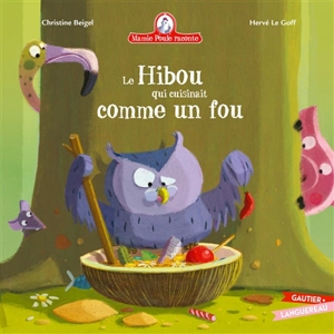 Mamie Poule raconte. Vol. 28. Le hibou qui cuisinait comme un fou - Christine Beigel