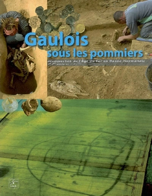 Gaulois sous les pommiers : découvertes de l'âge du fer en Basse-Normandie : IXe-Ier siècle av. J.-C.