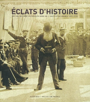 Eclats d'histoire : les collections photographiques de l'Institut de France, 1839-1918