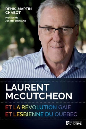 Laurent McCutcheon et la révolution gaie et lesbienne du Québec - Denis-Martin Chabot