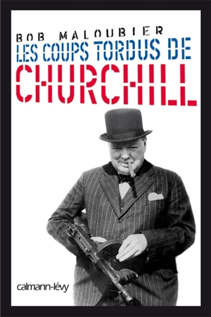 Les coups tordus de Churchill - Bob Maloubier