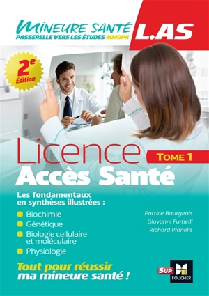 Licence accès santé (LAS). Vol. 1. Biochimie, génétique, biologie cellulaire et moléculaire, physiologie : les fondamentaux en synthèses illustrées - Patrice Bourgeois