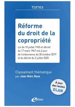 Réforme du droit de la copropriété : loi du 10 juillet 1965 et décret du 17 mars 1967 mis à jour de l'ordonnance du 30 octobre 2019 et du décret du 2 juillet 2020 : classement thématique - Jean-Marc Roux