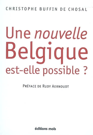 Une nouvelle Belgique est-elle possible ? - Christophe Buffin de Chosal